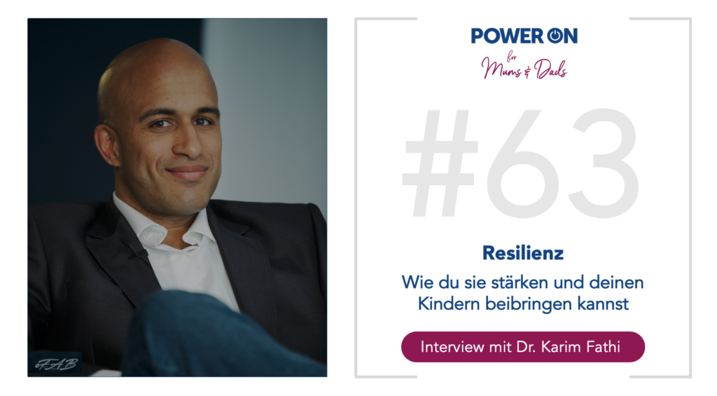 Folge 63: Resilienz – wie du sie stärken und auch deinen Kindern beibringen kannst (Interview mit Dr. Karim Fathi)