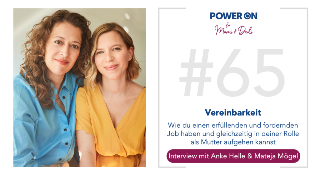 Folge 65: Vereinbarkeit – Wie du einen erfüllenden und fordernden Job haben und gleichzeitig in deiner Rolle als Mutter aufgehen kannst (Interview mit Anke Helle & Mateja Mögel)