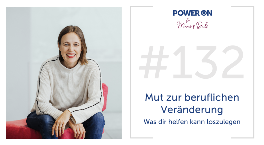 Folge 132:  Mut zur beruflichen Veränderung –  was dir helfen kann loszulegen