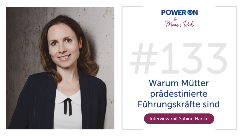 Folge 133:  Warum Mütter prädestinierte Führungskräfte sind (mit Sabine Hanke)