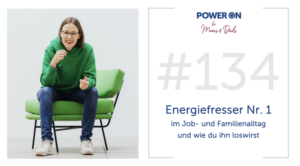 Folge 134:   Energiefresser Nr. 1 im Job- und Familienalltag und wie du ihn loswirst