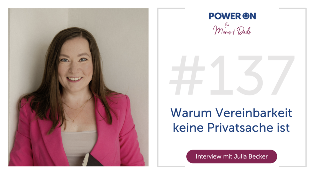 Folge 137: Vereinbarkeit ist keine Privatsache (mit Julia Becker)
