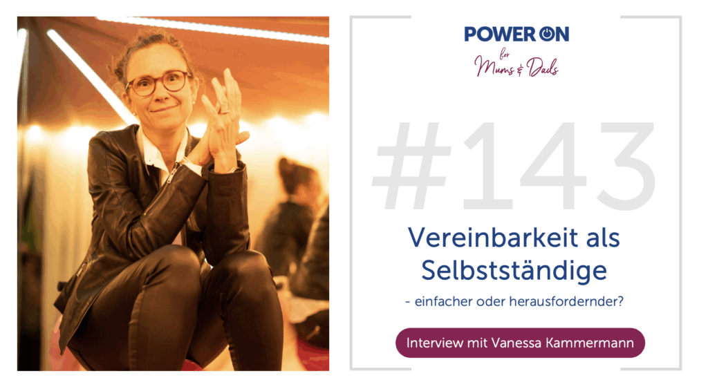 Folge 143: Vereinbarkeit als Unternehmerin – einfacher oder herausfordernder?