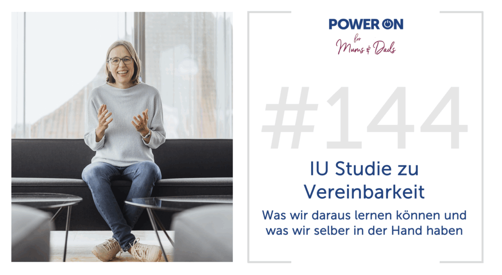 Folge 144: IU Studie zu Vereinbarkeit – was wir daraus lernen können und was wir selber in der Hand haben