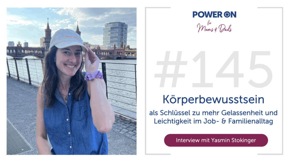 Folge 145: Körperbewusstsein als Schlüssel zu mehr Gelassenheit und Leichtigkeit im Job & Familienalltag (mit Yasmin Stokinger)
