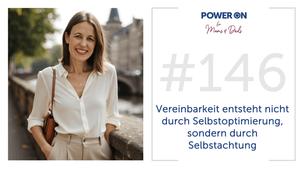 Folge 146: Vereinbarkeit entsteht nicht durch Selbstoptimierung, sondern durch Selbstachtung