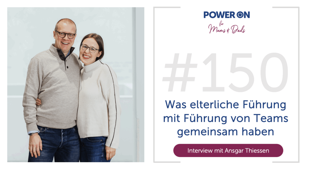 Folge 150:  Führung: Was Elterliche Führung mit Führung von Teams gemeinsam haben (mit Ansgar Thiessen)