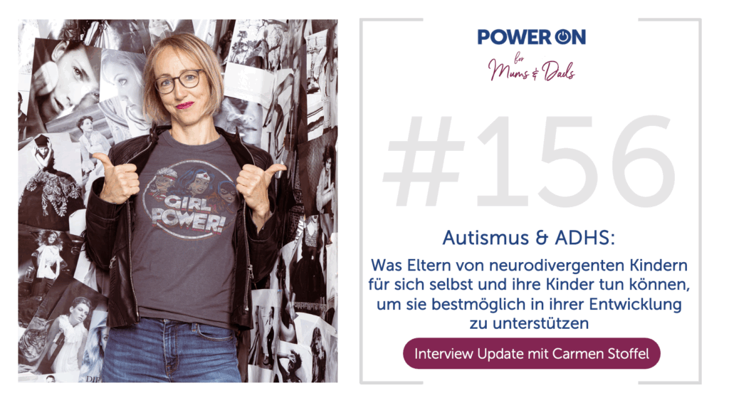 Folge 156:  Autismus & ADHS: Was Eltern von neurodivergenten Kindern für sich selbst und ihre Kinder tun können, um sie bestmöglich in ihrer Entwicklung zu unterstützen  – Interview Update mit Carmen Stoffel