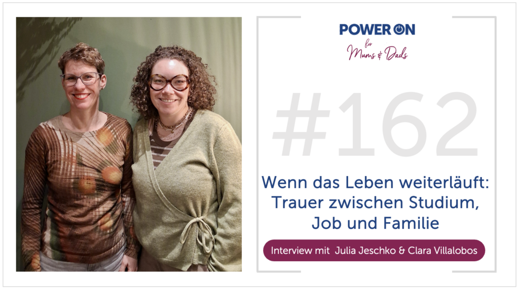 Folge 162:  Wenn das Leben weiterläuft: Trauer zwischen Studium, Job und Familie mit Julia Jeschko & Clara