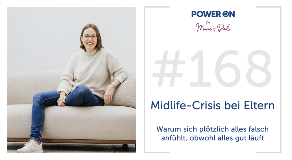 Folge 168:  Midlife Crisis bei Eltern – Warum sich plötzlich alles falsch anfühlt, obwohl alles gut läuft 