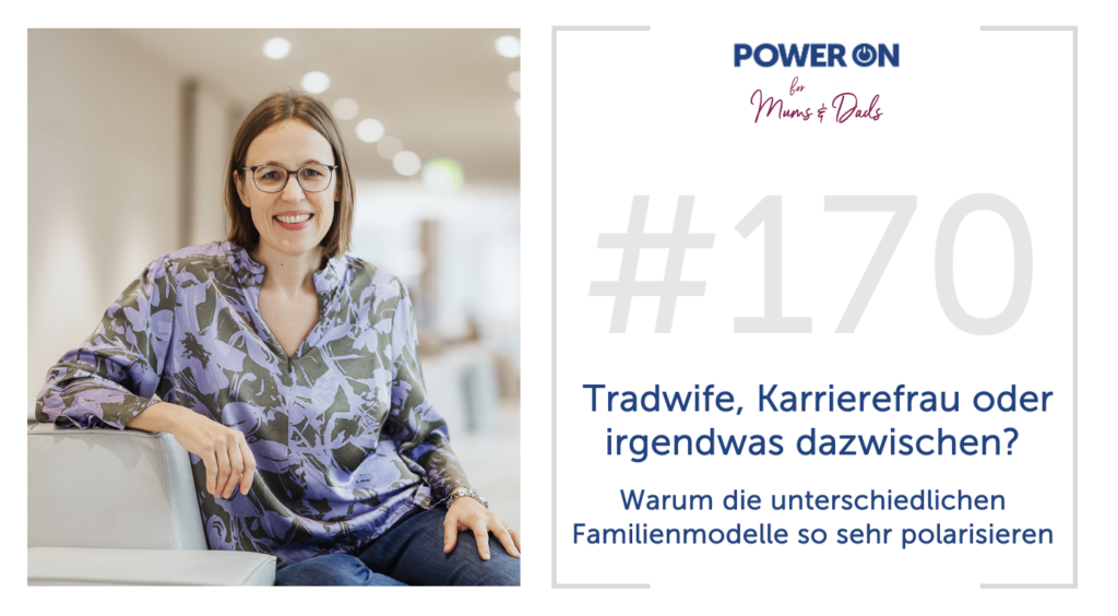 Folge 170:  Tradwife, Karrierefrau oder irgendwas dazwischen? Warum die unterschiedlichen Familienmodelle so sehr polarisieren